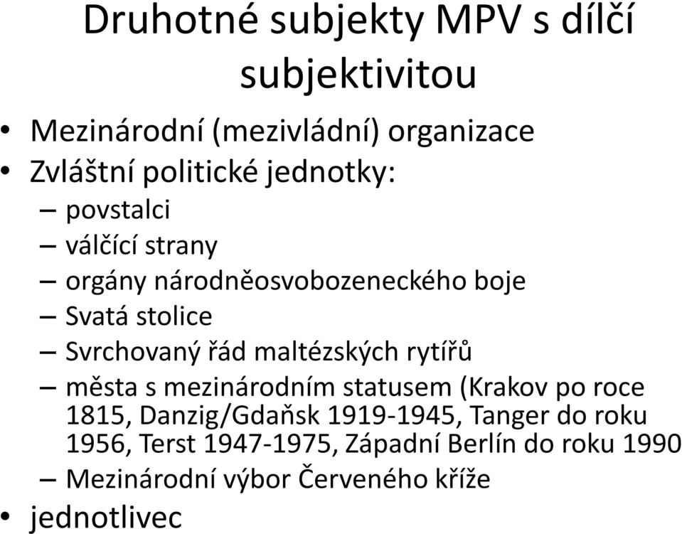 maltézských rytířů města s mezinárodním statusem (Krakov po roce 1815, Danzig/Gdaňsk 1919-1945,