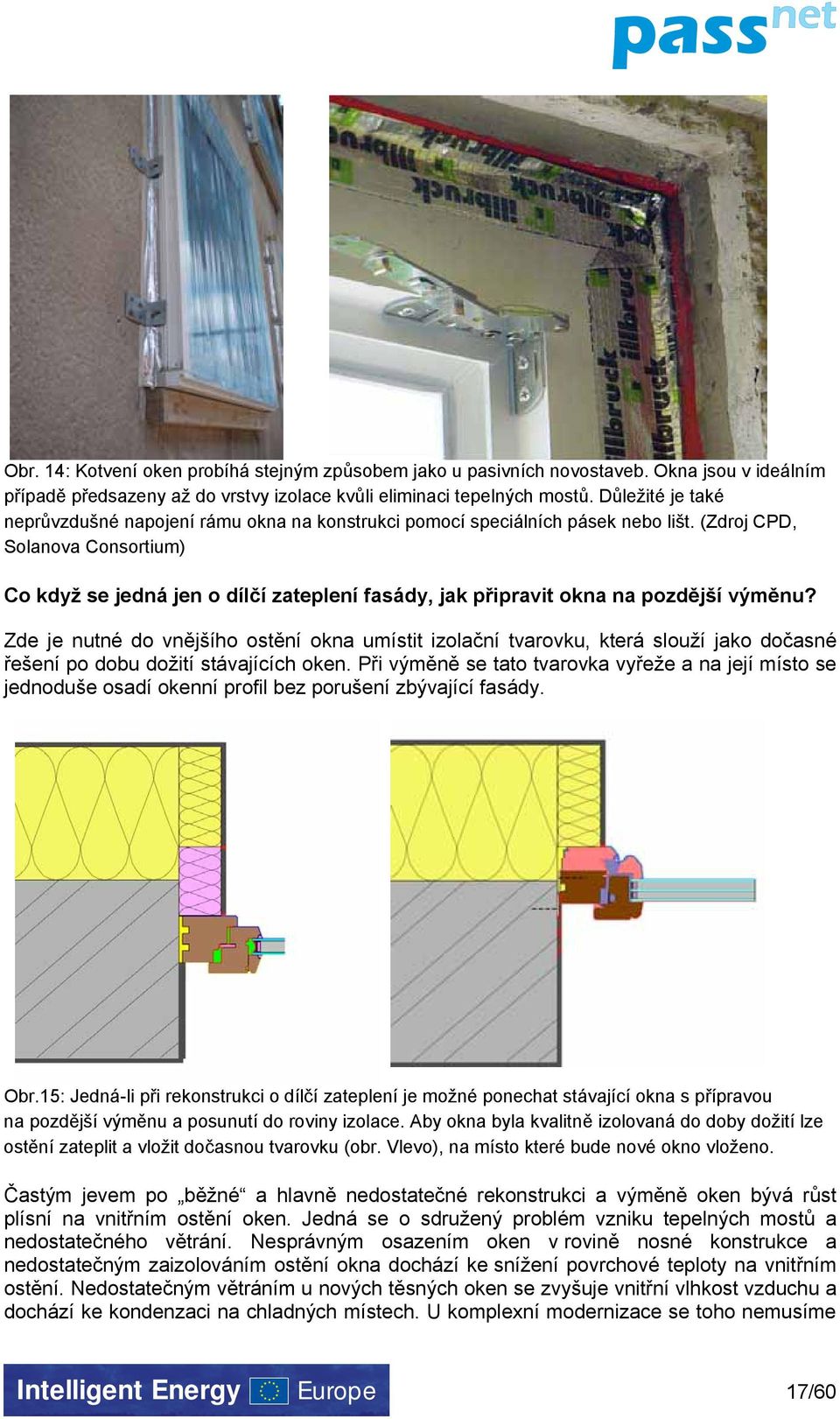 (Zdroj CPD, Solanova Consortium) Co když se jedná jen o dílčí zateplení fasády, jak připravit okna na pozdější výměnu?