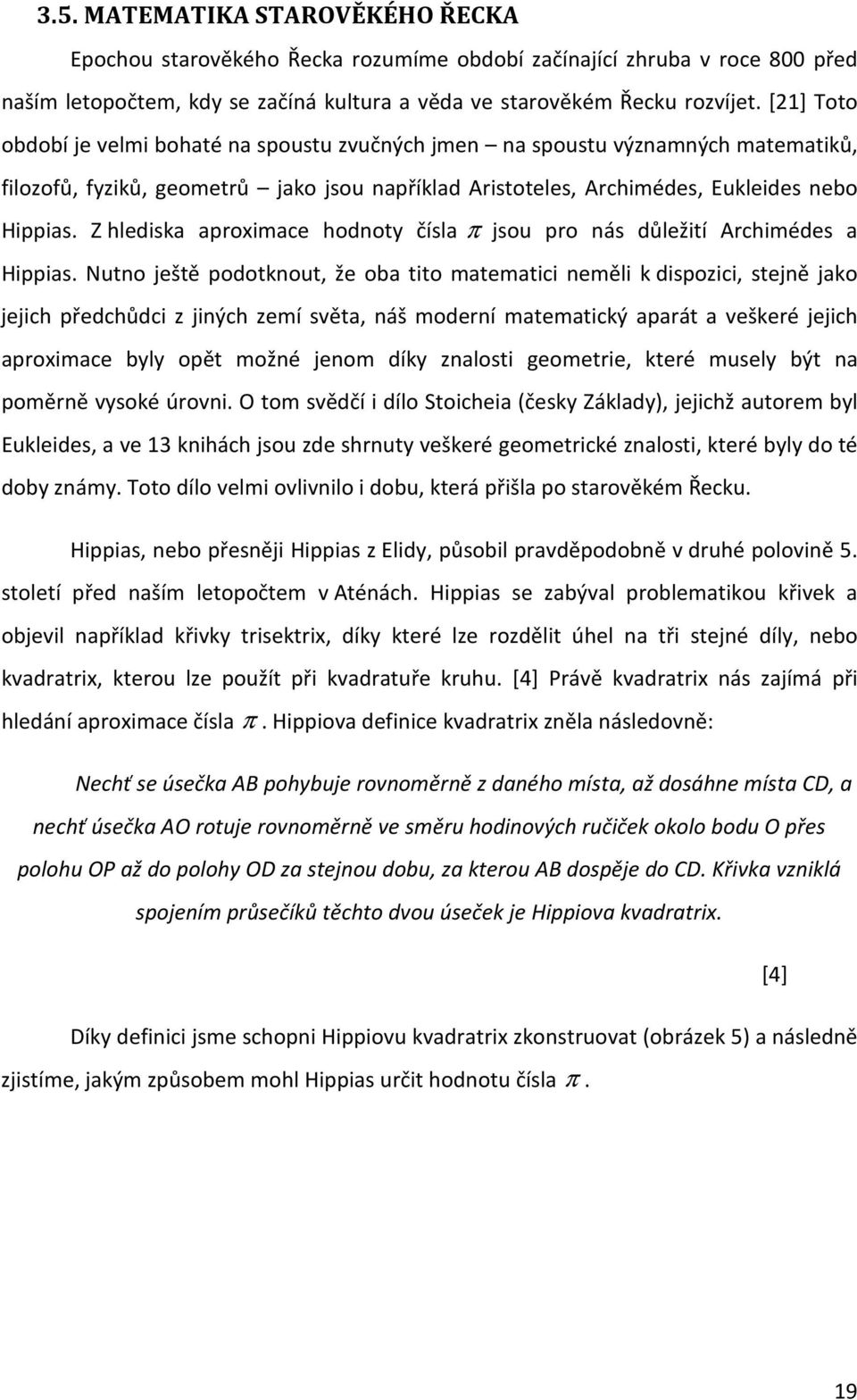 Z hlediska aproximace hodnoty čísla π jsou pro nás důležití Archimédes a Hippias.