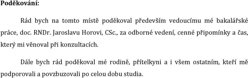 , za odborné vedení, cenné připomínky a čas, který mi věnoval při konzultacích.