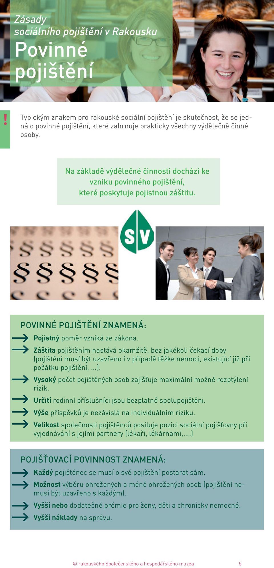 Záštita pojištěním nastává okamžitě, bez jakékoli čekací doby (pojištění musí být uzavřeno i v případě těžké nemoci, existující již při počátku pojištění,...).