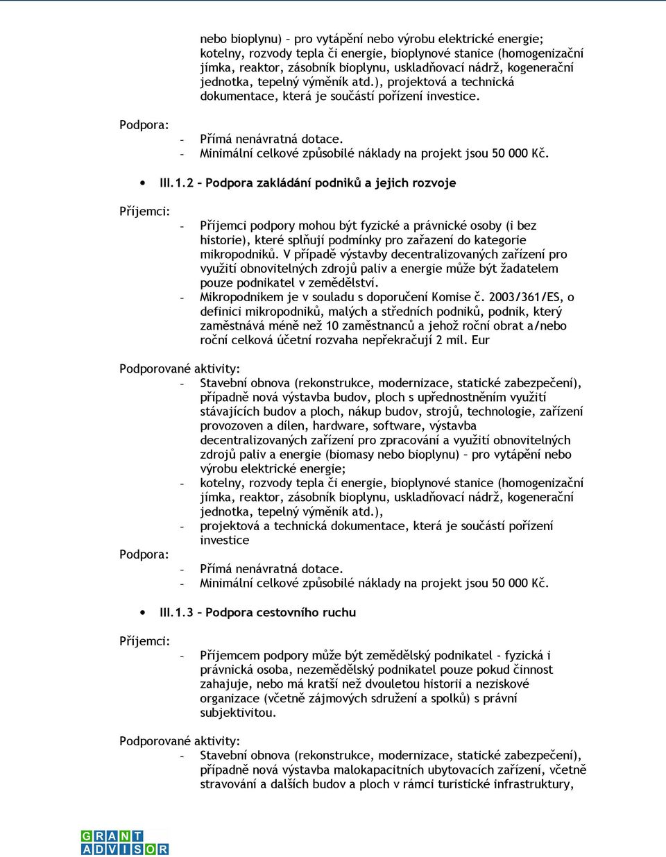 III.1.2 Podpora zakládání podniků a jejich rozvoje - Příjemci podpory mohou být fyzické a právnické osoby (i bez historie), které splňují podmínky pro zařazení do kategorie mikropodniků.