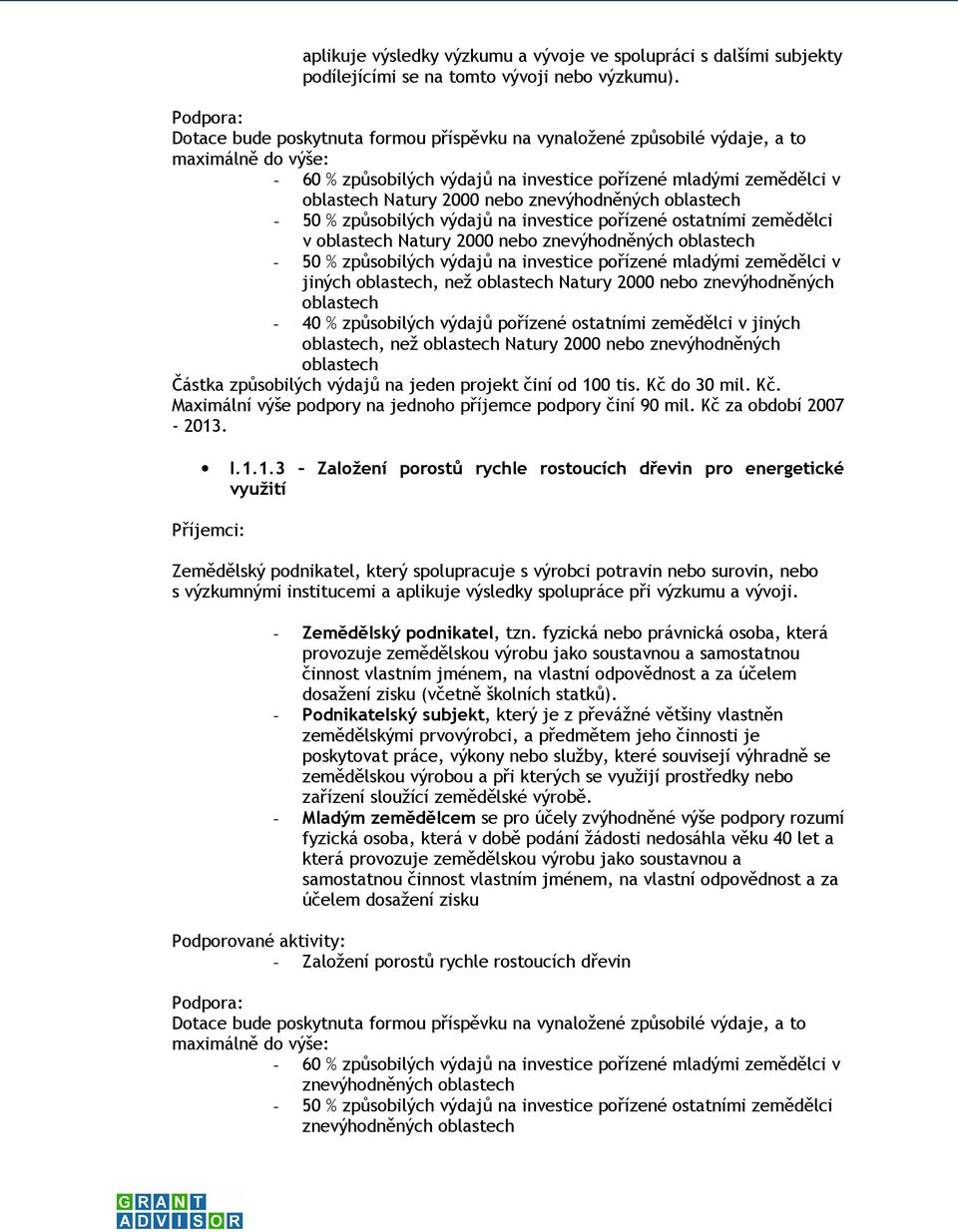 znevýhodněných oblastech - 50 % způsobilých výdajů na investice pořízené ostatními zemědělci v oblastech Natury 2000 nebo znevýhodněných oblastech - 50 % způsobilých výdajů na investice pořízené