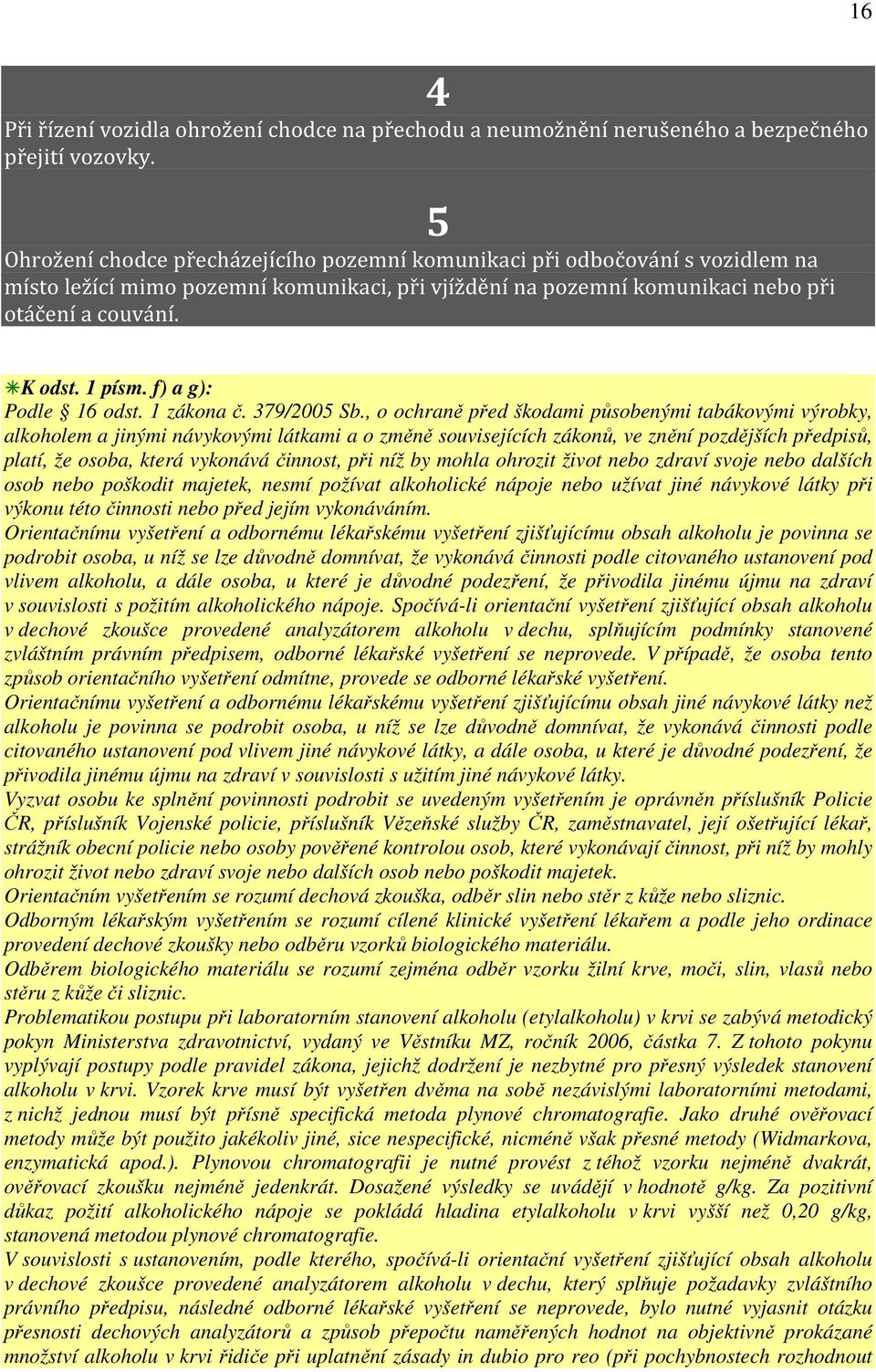 f) a g): Podle 16 odst. 1 zákona č. 379/2005 Sb.