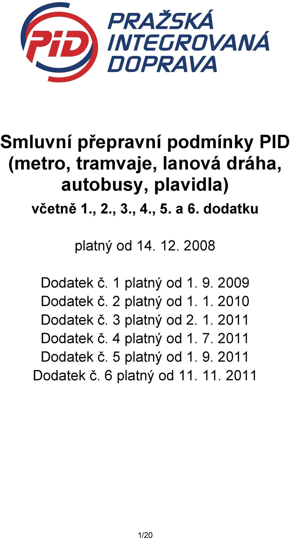 9. 2009 Dodatek č. 2 platný od 1. 1. 2010 Dodatek č. 3 platný od 2. 1. 2011 Dodatek č.