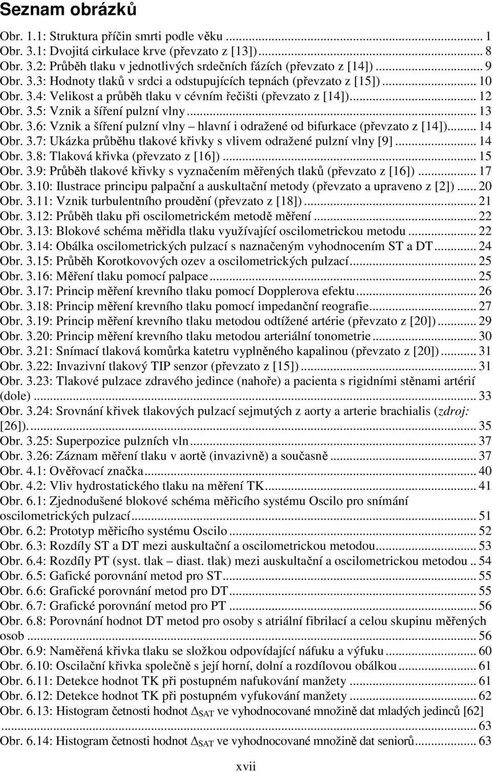 .. 14 Obr. 3.7: Ukázka průběhu tlakové křivky s vlivem odražené pulzní vlny [9]... 14 Obr. 3.8: Tlaková křivka (převzato z [16])... 15 Obr. 3.9: Průběh tlakové křivky s vyznačením měřených tlaků (převzato z [16]).