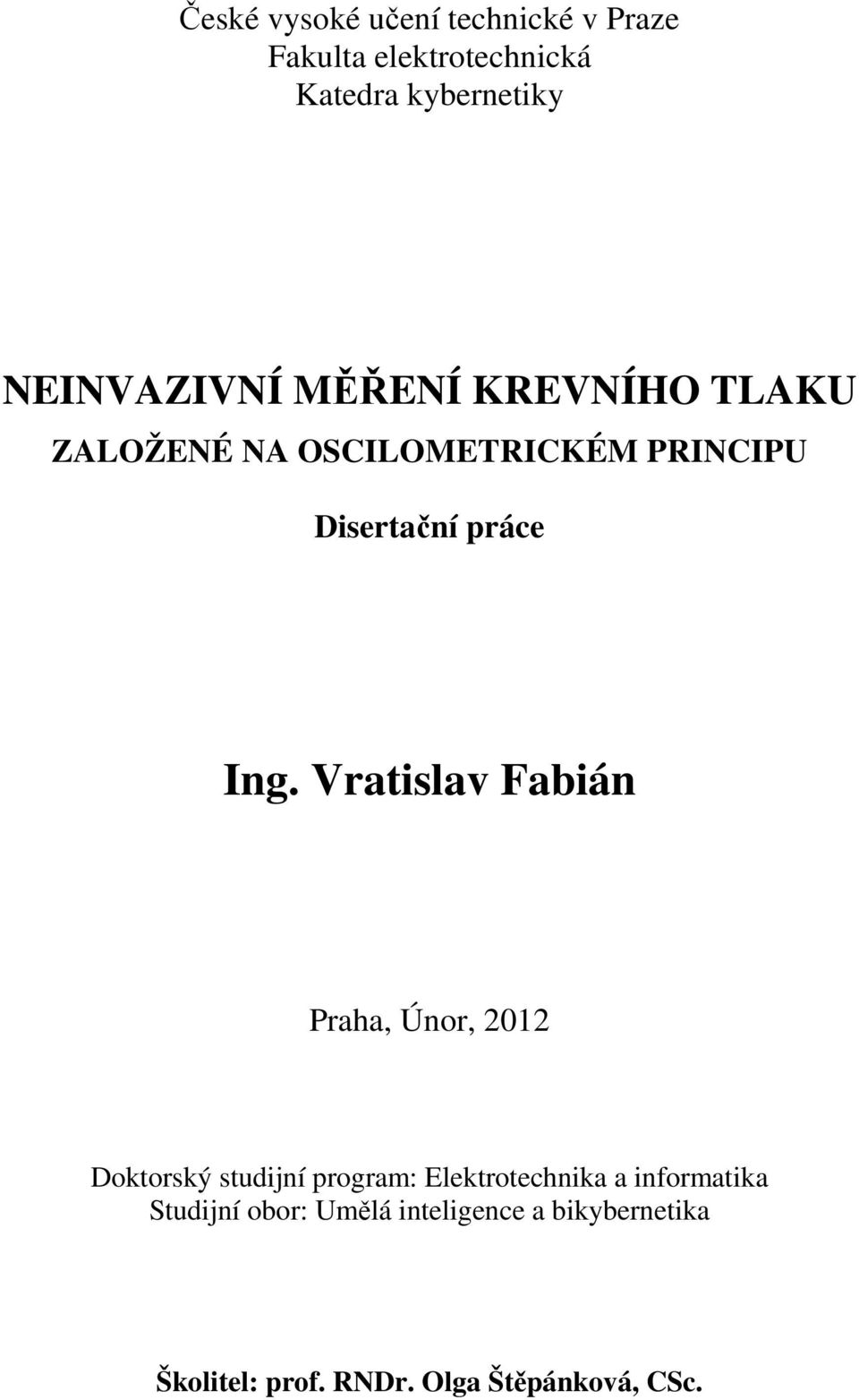 Ing. Vratislav Fabián Praha, Únor, 2012 Doktorský studijní program: Elektrotechnika a