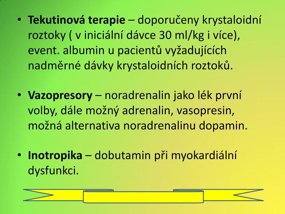 Vazopresory noradrenalin jako lék první volby, dále možný adrenalin, vasopresin,