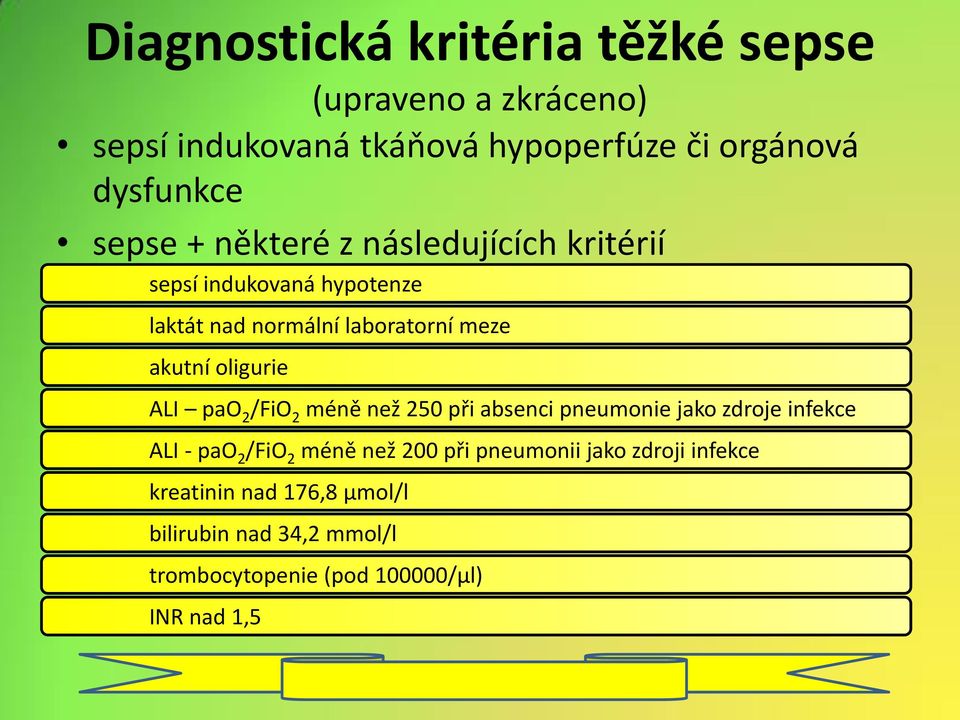 oligurie ALI pao 2 /FiO 2 méně než 250 při absenci pneumonie jako zdroje infekce ALI - pao 2 /FiO 2 méně než 200 při