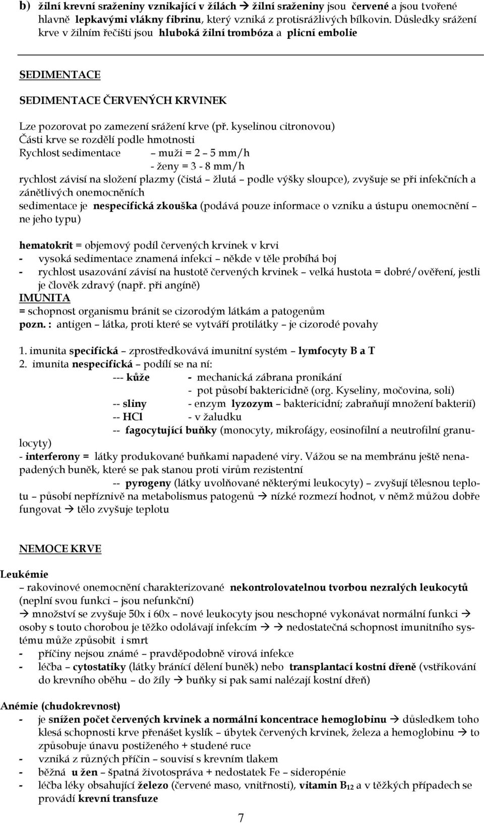 kyselinou citronovou) Části krve se rozdělí podle hmotnosti Rychlost sedimentace muži = 2 5 mm/h - ženy = 3-8 mm/h rychlost závisí na složení plazmy (čistá žlutá podle výšky sloupce), zvyšuje se při