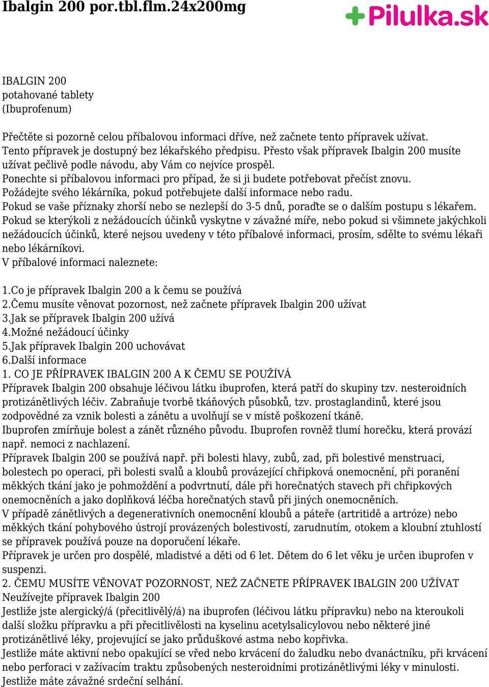 Ponechte si příbalovou informaci pro případ, že si ji budete potřebovat přečíst znovu. Požádejte svého lékárníka, pokud potřebujete další informace nebo radu.