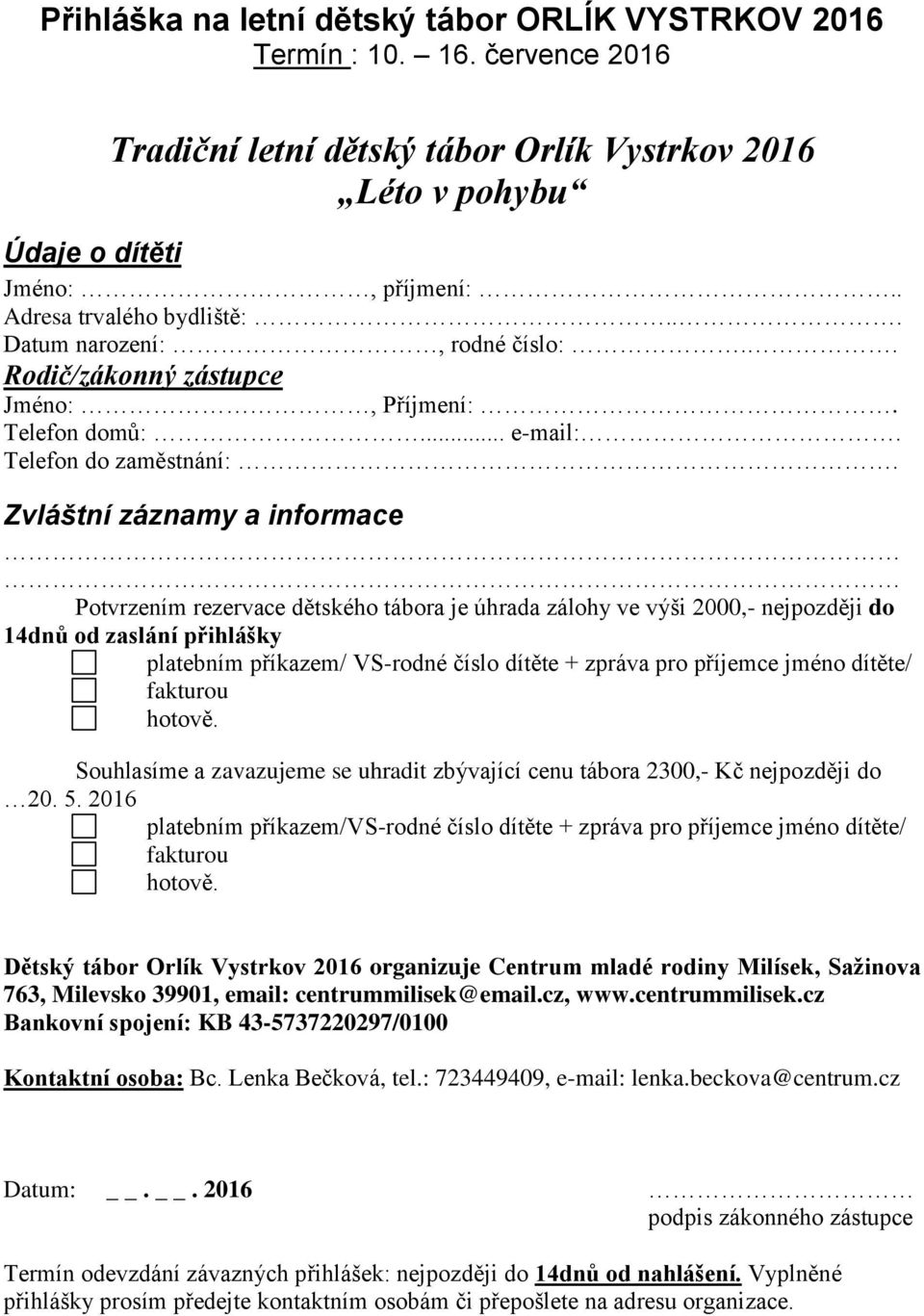 do Souhlasíme a zavazujeme se uhradit zbývající cenu tábora 2300,- Kč nejpozději do platebním příkazem/vs-rodné číslo dítěte + zpráva pro příjemce jméno