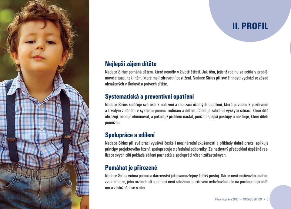 Systematická a preventivní opatření Nadace Sirius směřuje své úsilí k nalezení a realizaci účelných opatření, která povedou k pozitivním a trvalým změnám v systému pomoci rodinám a dětem.