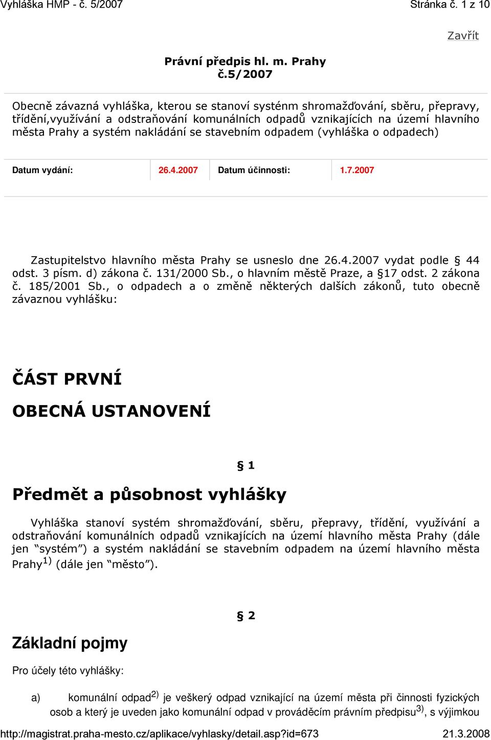 nakládání se stavebním odpadem (vyhláška o odpadech) Datum vydání: 26.4.2007 Datum účinnosti: 1.7.2007 Zastupitelstvo hlavního města Prahy se usneslo dne 26.4.2007 vydat podle 44 odst. 3 písm.