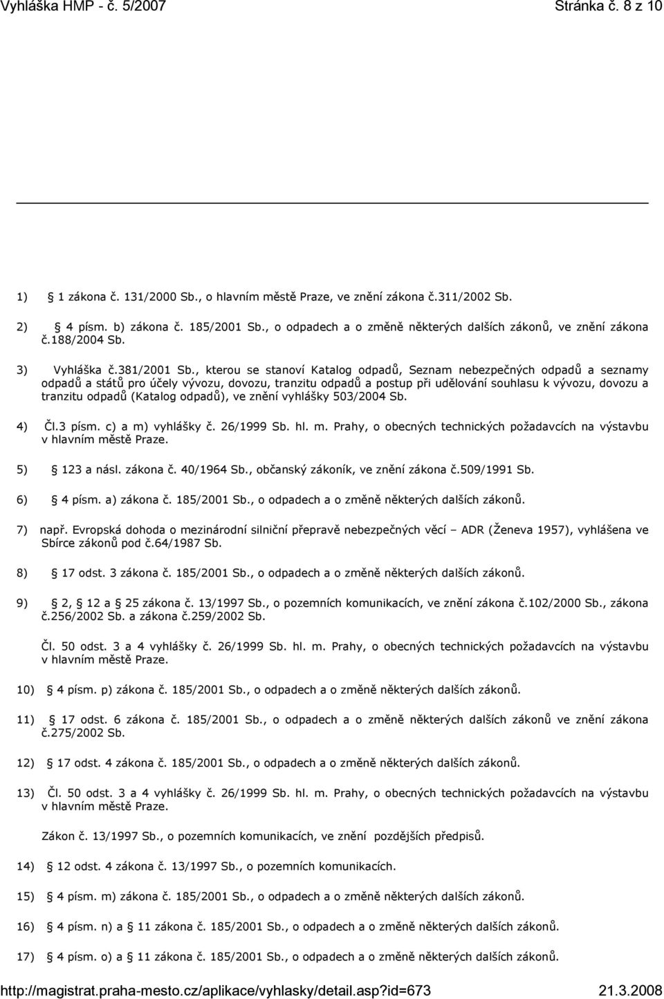 , kterou se stanoví Katalog odpadů, Seznam nebezpečných odpadů a seznamy odpadů a států pro účely vývozu, dovozu, tranzitu odpadů a postup při udělování souhlasu k vývozu, dovozu a tranzitu odpadů