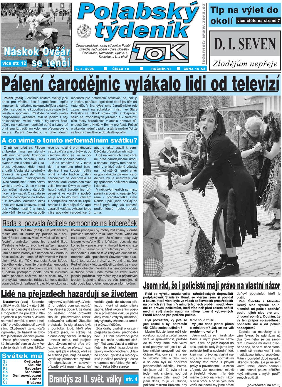 cz Tip na výlet do okolí více čtěte na straně 7 Pálení čarodějnic vylákalo lidi od televizí Polabí (maš) - Zatímco některé svátky jsou dnes pro většinu české společnosti spíše impulsem k horlivému