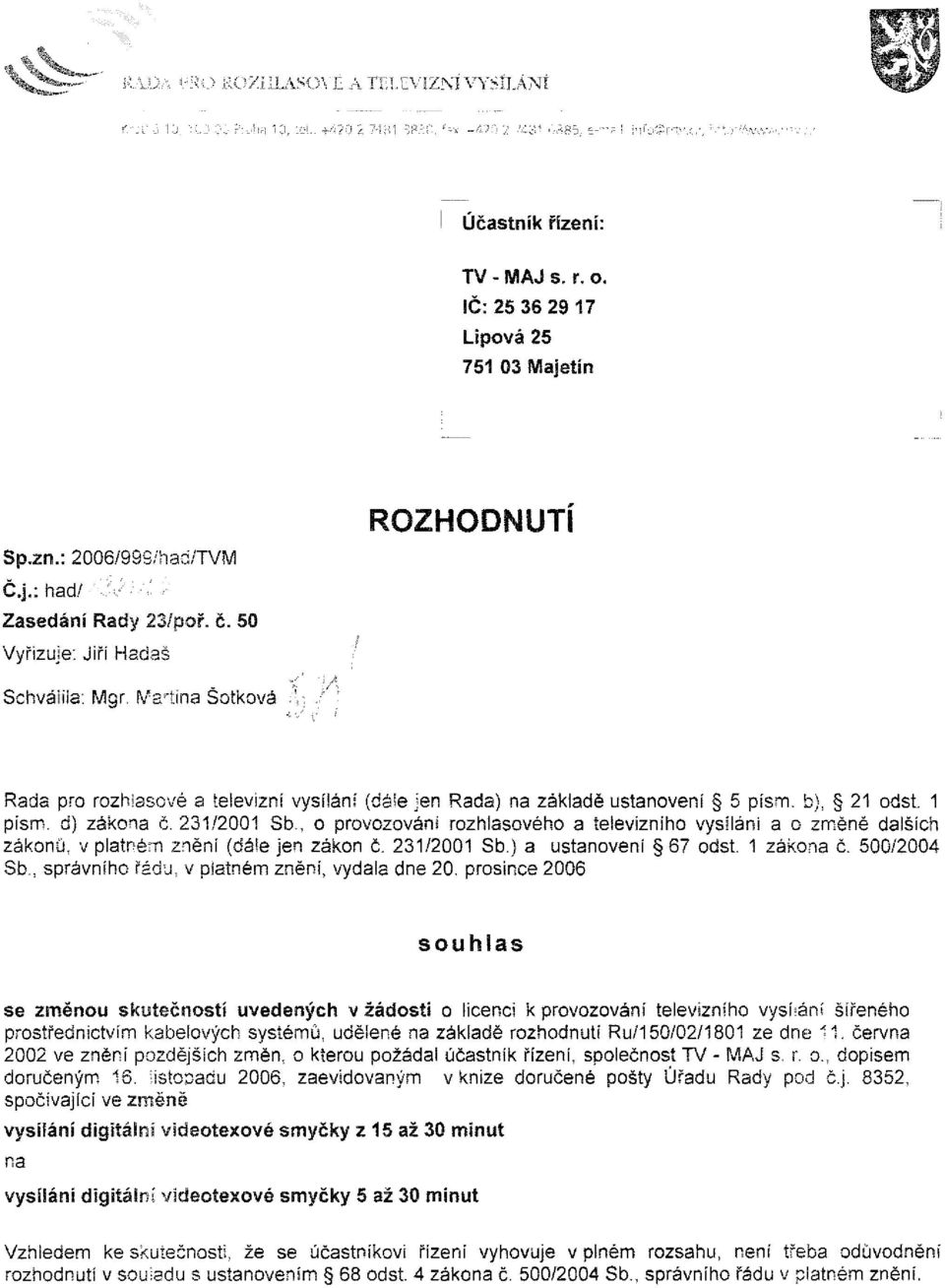 b), 21 odst. 1 písm. d) zákona č. 231/2001 Sb., o provozování rozhlasového a televizního vysílání a o změně dalších zákonů, v platném znění (dále jen zákon č. 231/2001 Sb.) a ustanovení 67 odst.