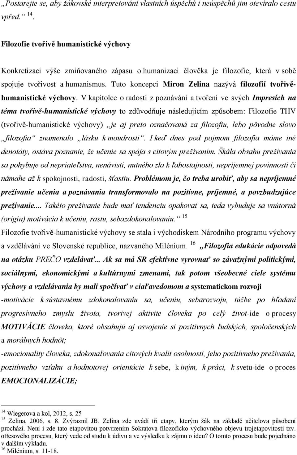 Tuto koncepci Miron Zelina nazývá filozofií tvořivěhumanistické výchovy.