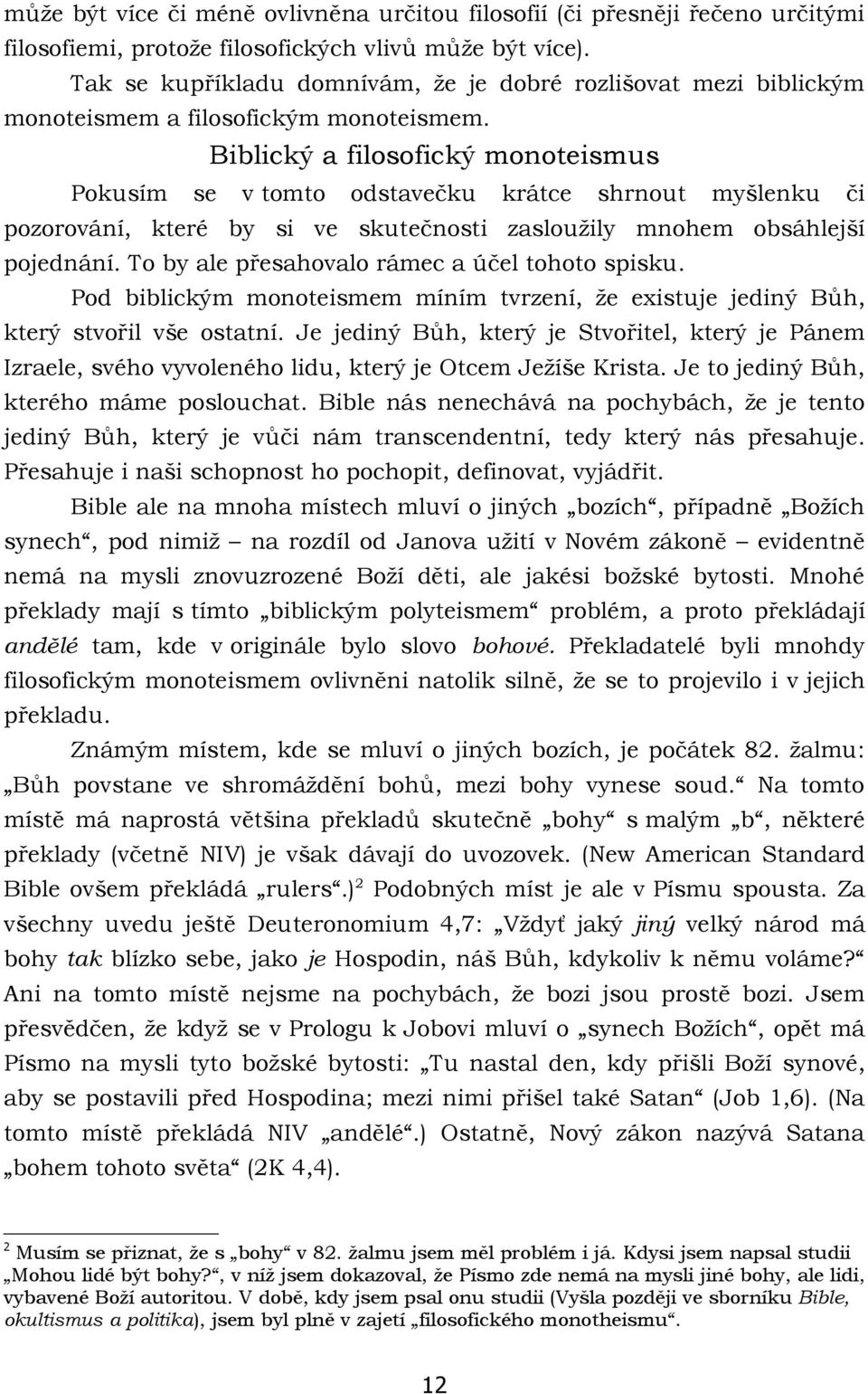 Biblický a filosofický monoteismus Pokusím se v tomto odstavečku krátce shrnout myšlenku či pozorování, které by si ve skutečnosti zasloužily mnohem obsáhlejší pojednání.