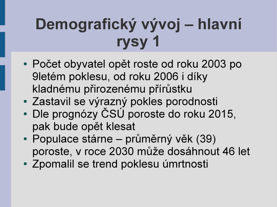 porodnosti Dle prognózy ČSÚ poroste do roku 2015, pak bude opět klesat Populace stárne