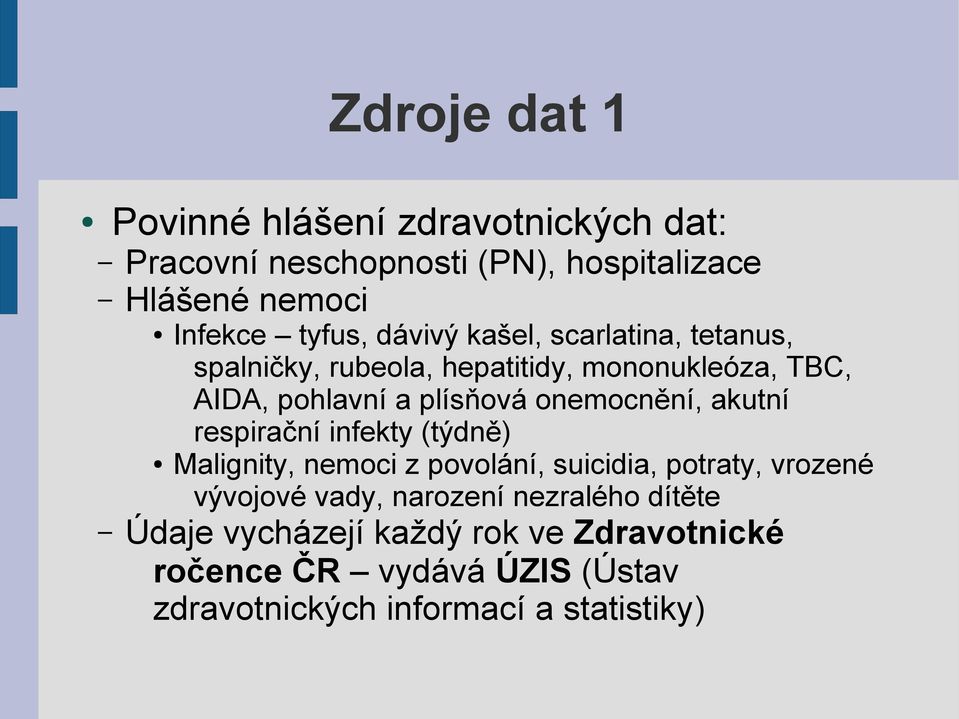 onemocnění, akutní respirační infekty (týdně) Malignity, nemoci z povolání, suicidia, potraty, vrozené vývojové vady,