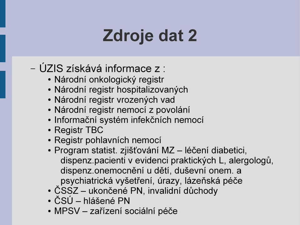 zjišťování MZ léčení diabetici, dispenz.pacienti v evidenci praktických L, alergologů, dispenz.onemocnění u dětí, duševní onem.