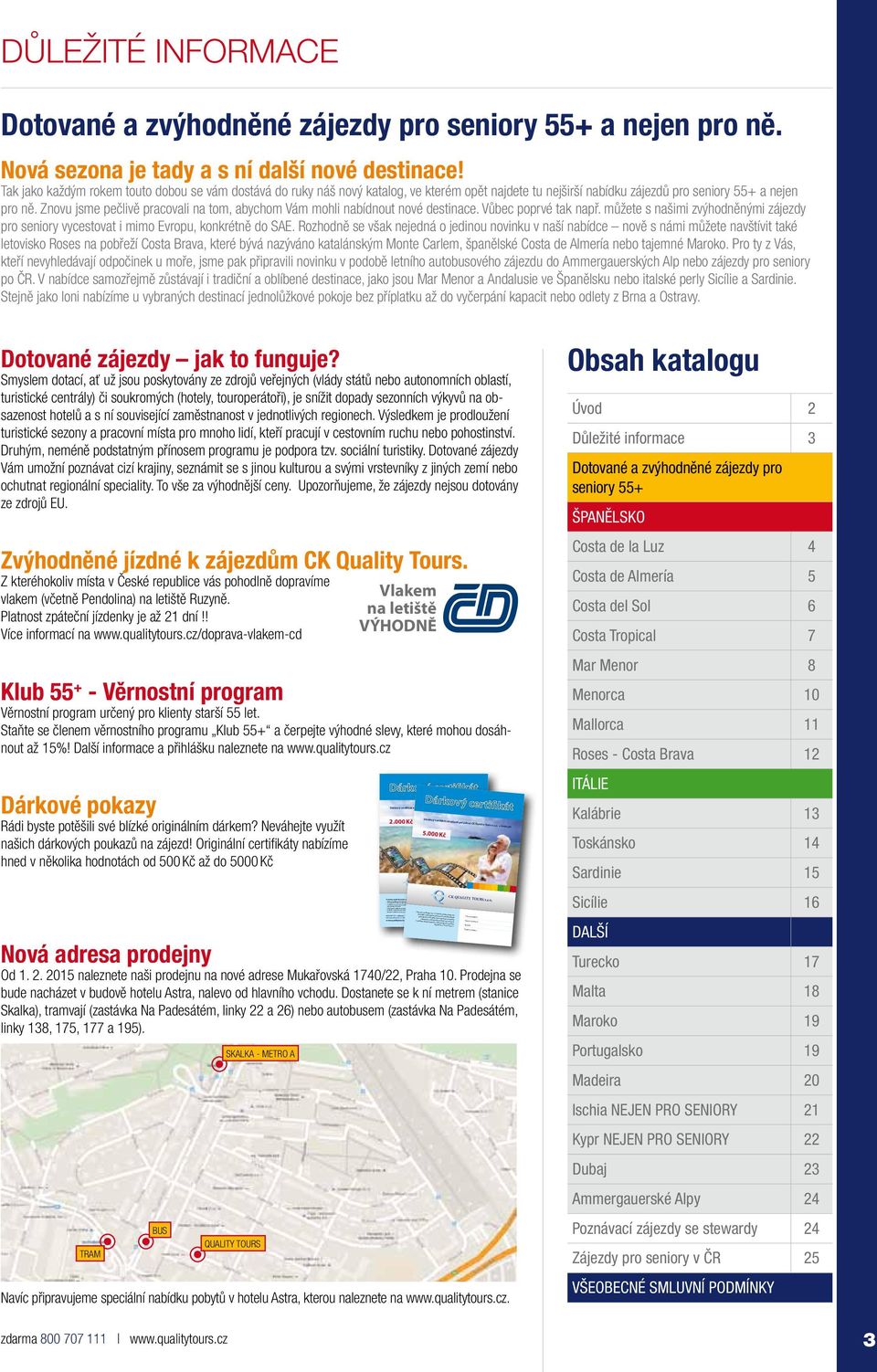 Padělání a pozměňování certifikátů je zakázáno a je trestné. Uplatnit certifikát můžete v naší prodejně na adrese Myslíkova 174/23, Praha 1 800 707 111 - zdarma, 226 259 060-2 info@qualitytours.