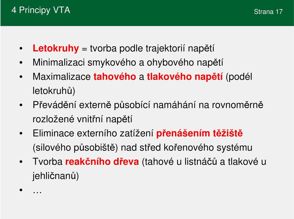 namáhání na rovnoměrně rozložené vnitřní napětí Eliminace externího zatížení přenášením těžiště