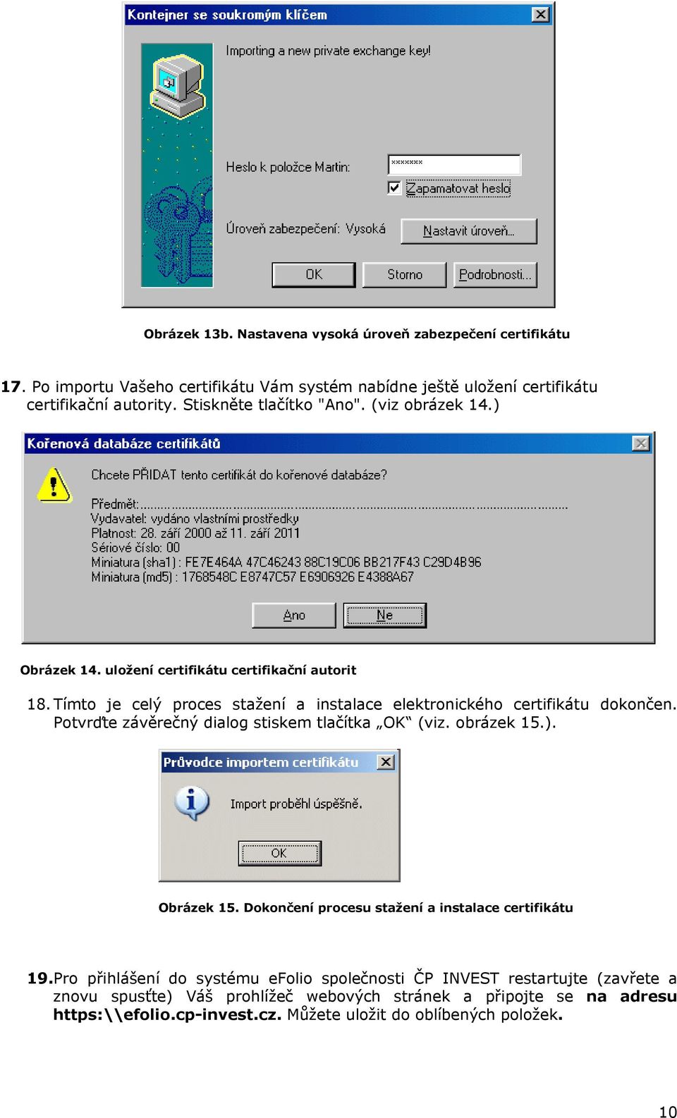 Tímto je celý proces stažení a instalace elektronického certifikátu dokončen. Potvrďte závěrečný dialog stiskem tlačítka OK (viz. obrázek 15.). Obrázek 15.