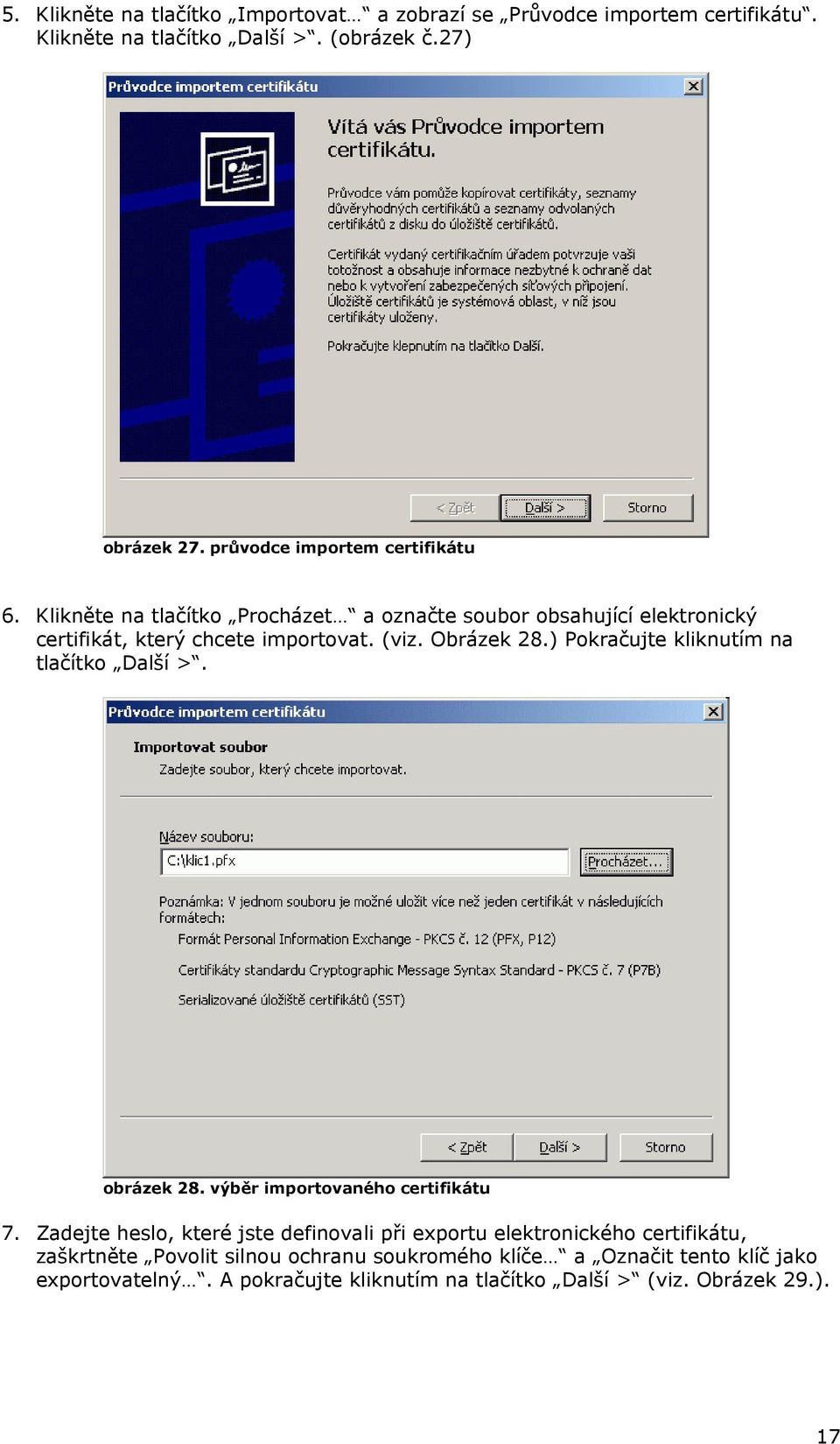 Obrázek 28.) Pokračujte kliknutím na tlačítko Další >. obrázek 28. výběr importovaného certifikátu 7.
