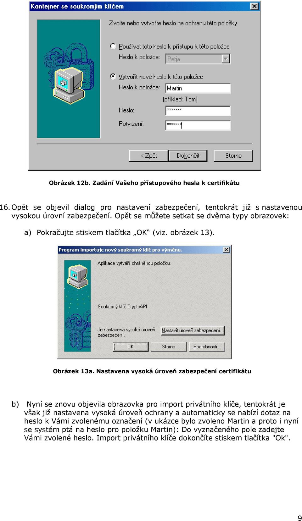 Nastavena vysoká úroveň zabezpečení certifikátu b) Nyní se znovu objevila obrazovka pro import privátního klíče, tentokrát je však již nastavena vysoká úroveň ochrany a