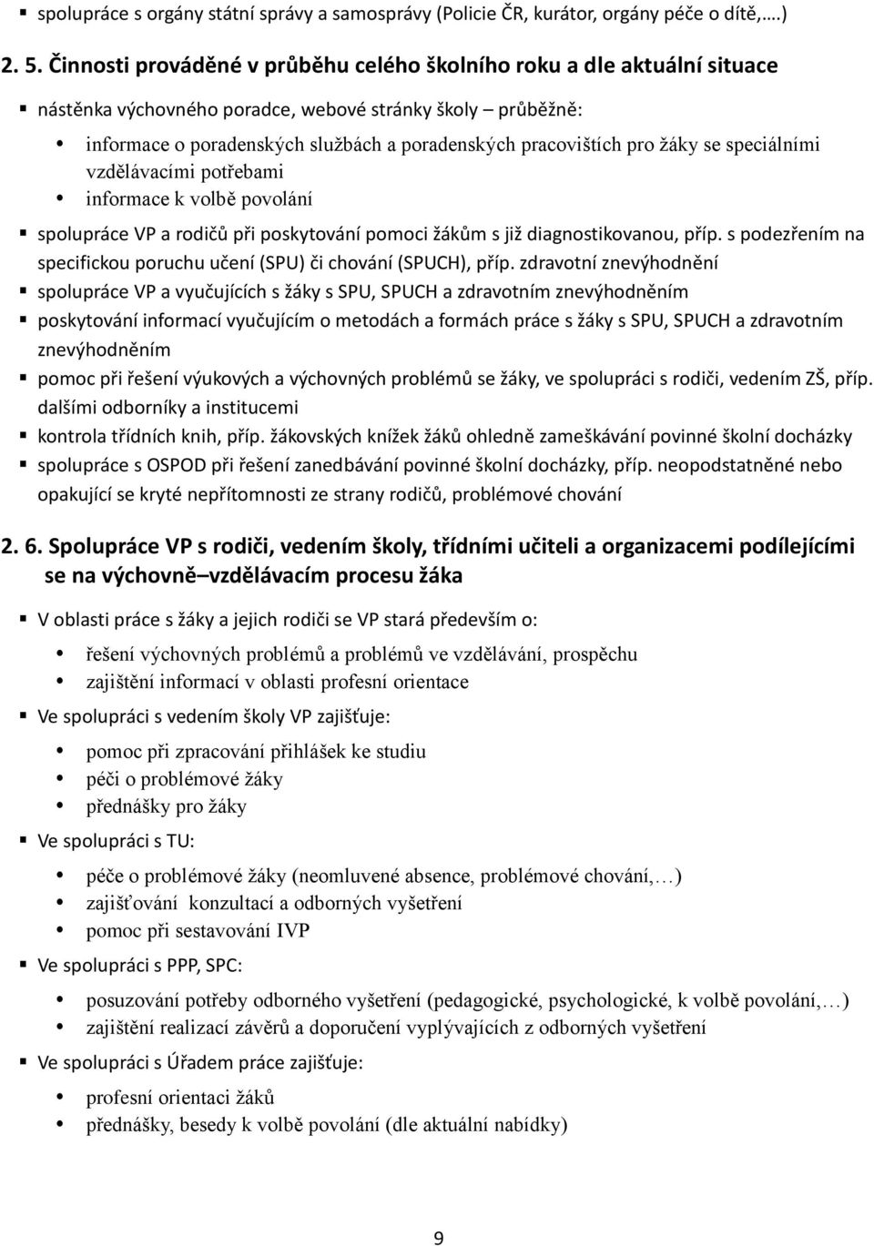 žáky se speciálními vzdělávacími potřebami informace k volbě povolání spolupráce VP a rodičů při poskytování pomoci žákům s již diagnostikovanou, příp.