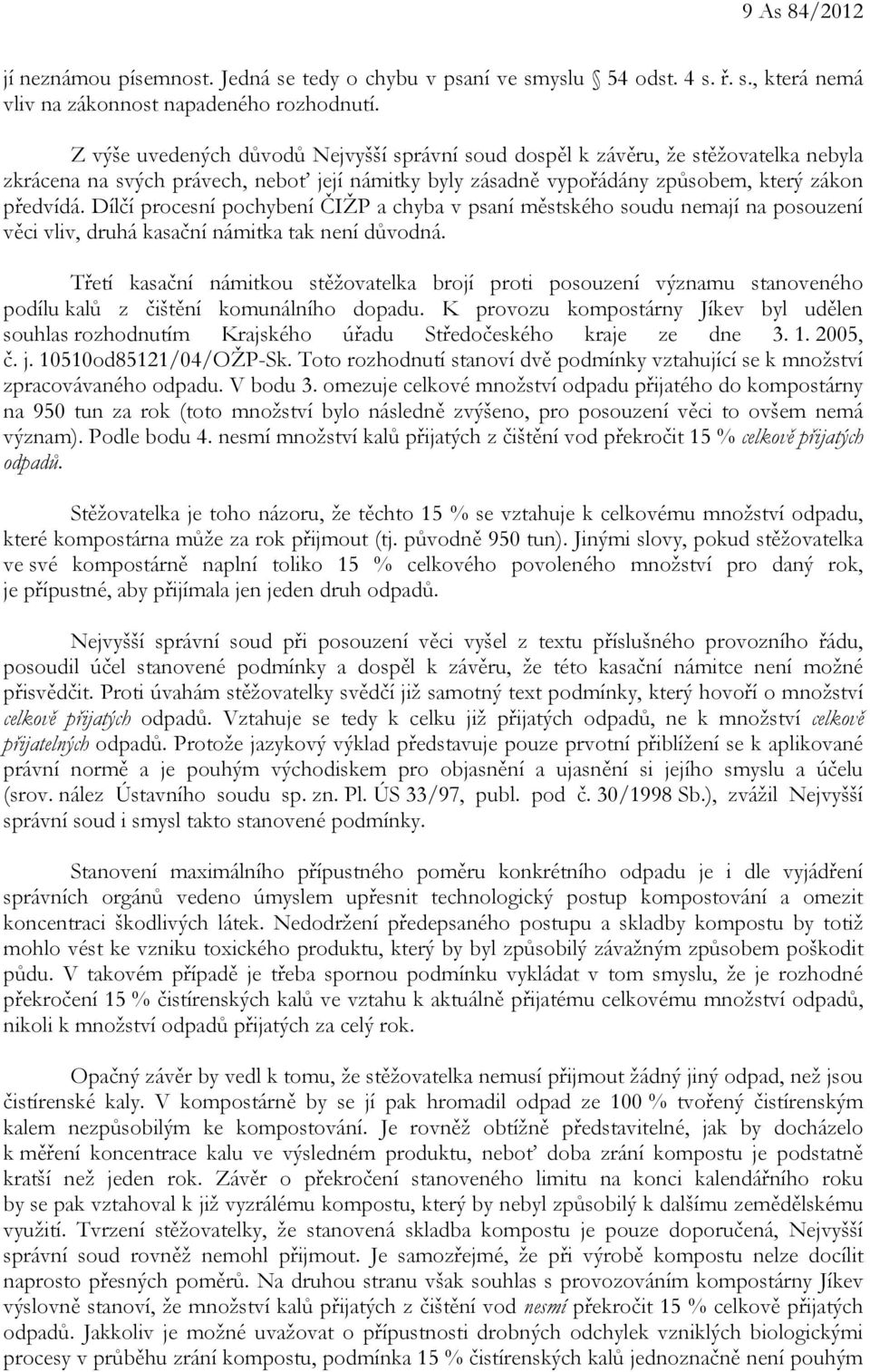 Dílčí procesní pochybení ČIŽP a chyba v psaní městského soudu nemají na posouzení věci vliv, druhá kasační námitka tak není důvodná.