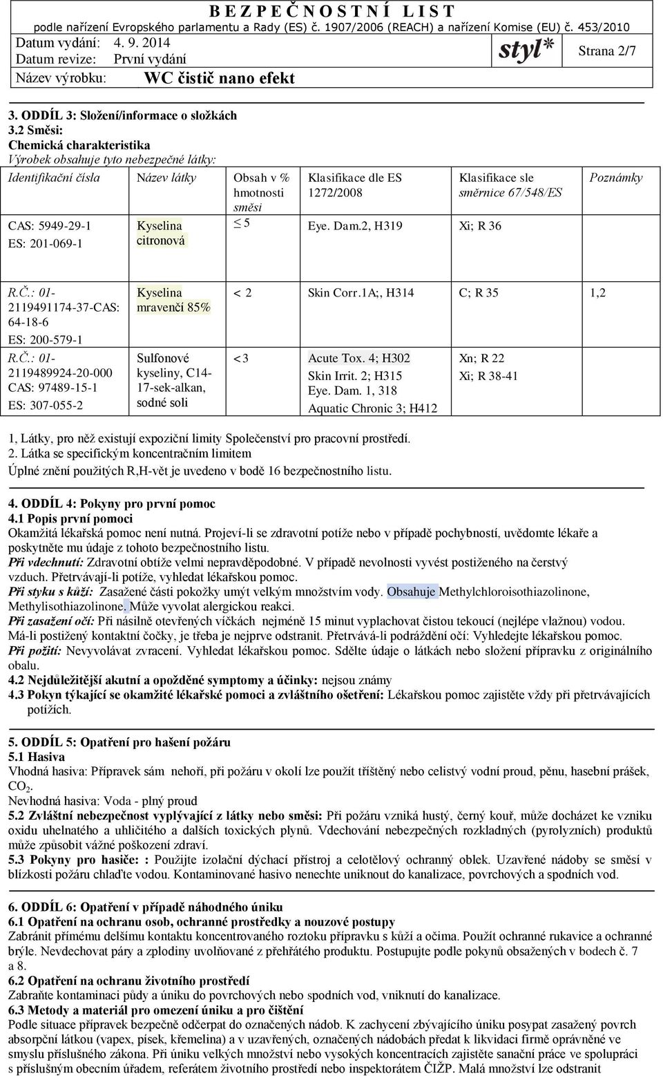 1272/2008 5 Eye. Dam.2, H319 Xi; R 36 Klasifikace sle směrnice 67/548/ES Poznámky R.Č.