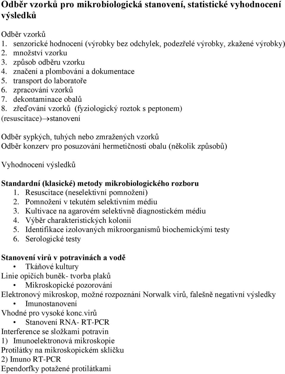 zřeďování vzorků (fyziologický roztok s peptonem) (resuscitace) stanovení Odběr sypkých, tuhých nebo zmražených vzorků Odběr konzerv pro posuzování hermetičnosti obalu (několik způsobů) Vyhodnocení