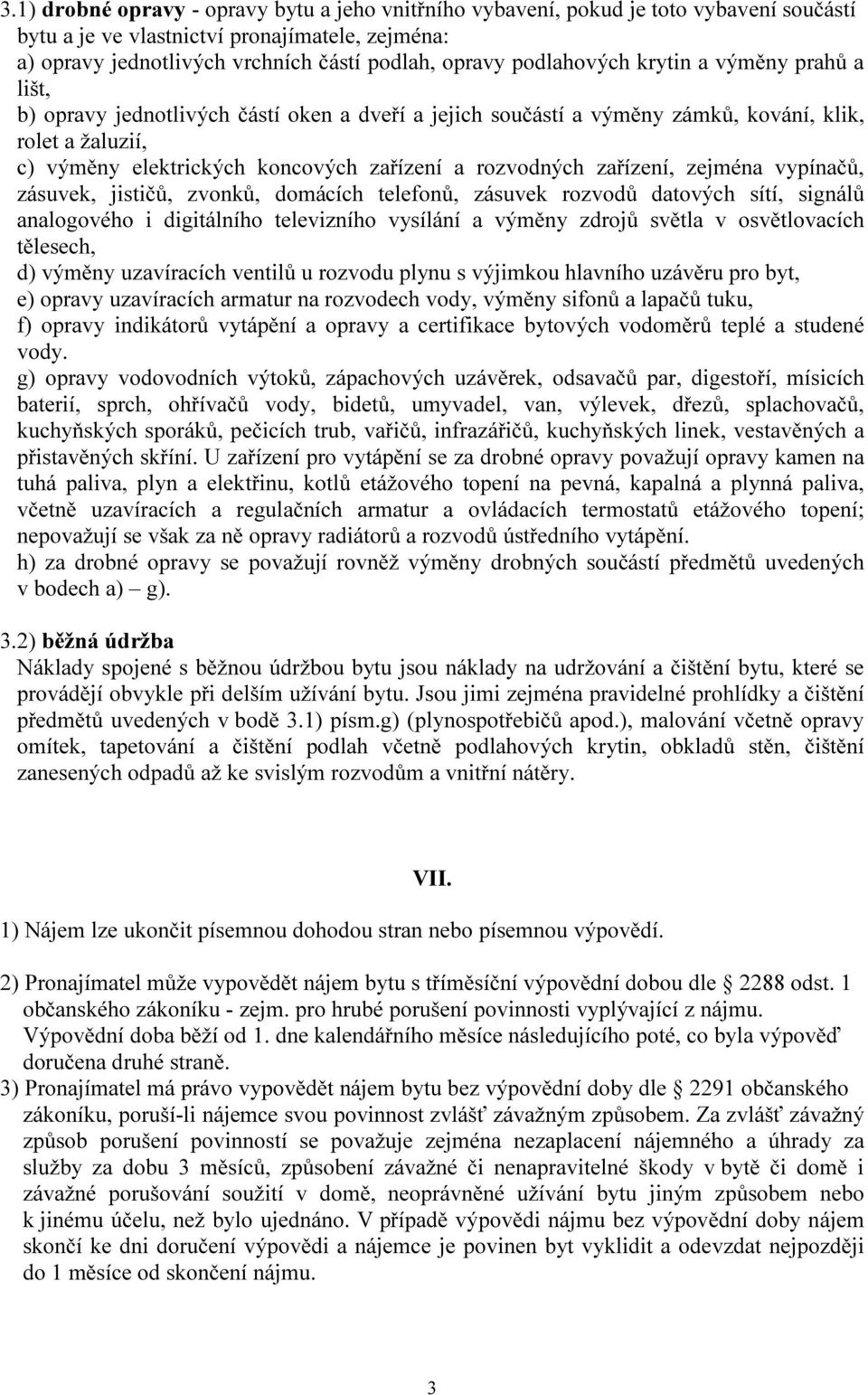 rozvodných zařízení, zejména vypínačů, zásuvek, jističů, zvonků, domácích telefonů, zásuvek rozvodů datových sítí, signálů analogového i digitálního televizního vysílání a výměny zdrojů světla v