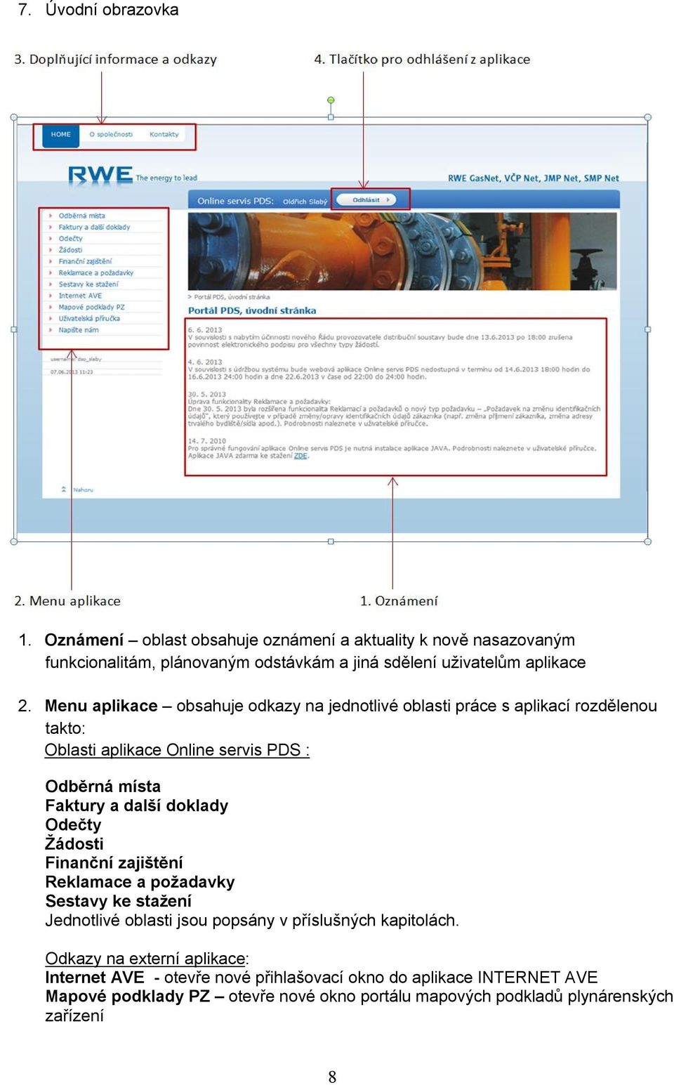 Menu aplikace obsahuje odkazy na jednotlivé oblasti práce s aplikací rozdělenou takto: Oblasti aplikace Online servis PDS : Odběrná místa Faktury a další