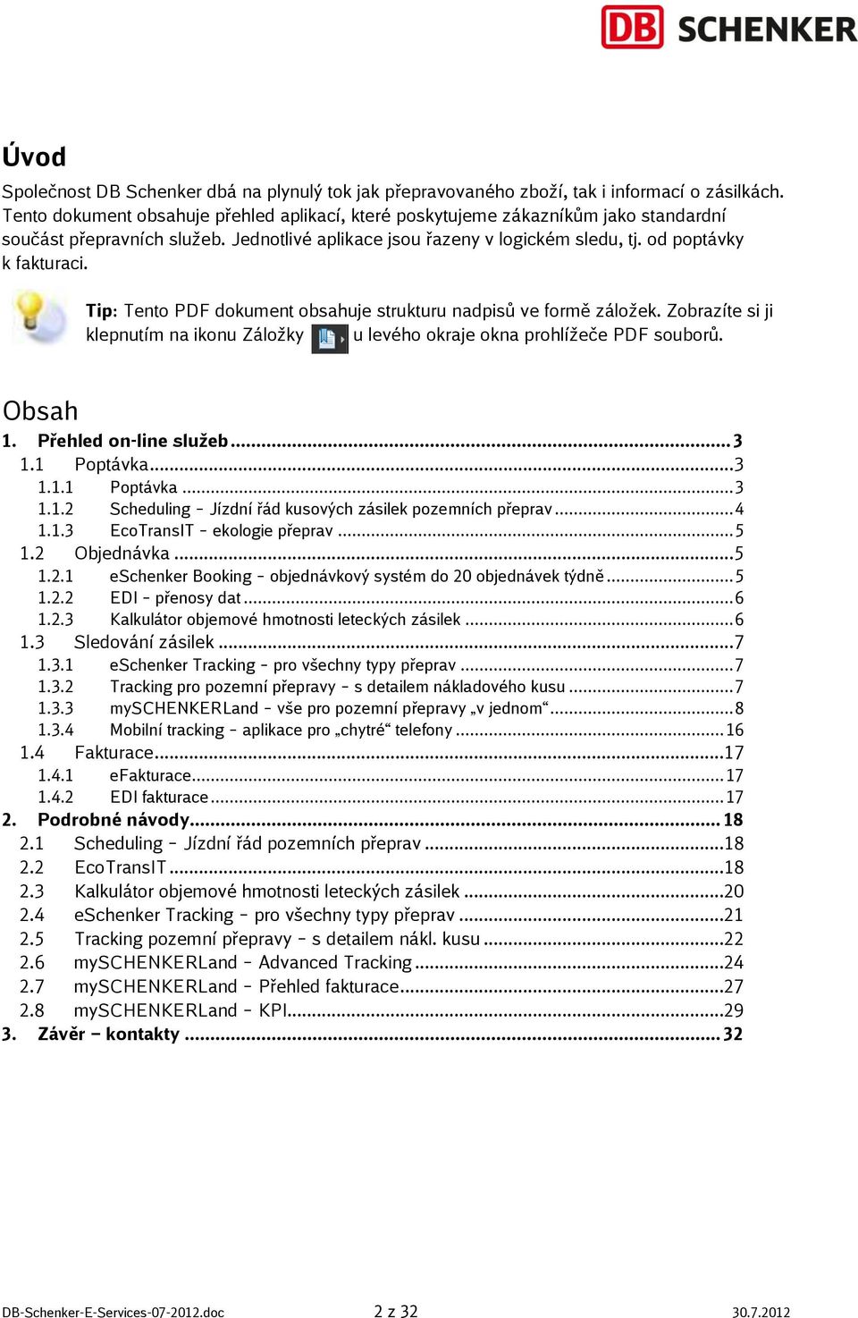 Tip: Tento PDF dokument obsahuje strukturu nadpisů ve formě záložek. Zobrazíte si ji klepnutím na ikonu Záložky u levého okraje okna prohlížeče PDF souborů. Obsah 1. Přehled on-line služeb... 3 1.