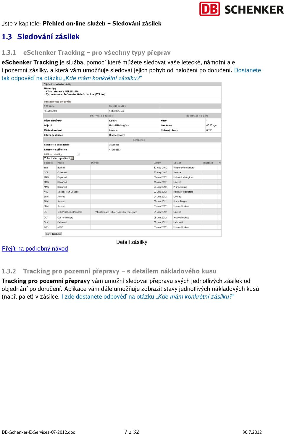 1 eschenker Tracking pro všechny typy přeprav eschenker Tracking je služba, pomocí které můžete sledovat vaše letecké, námořní ale i pozemní zásilky, a která vám umožňuje sledovat jejich pohyb od