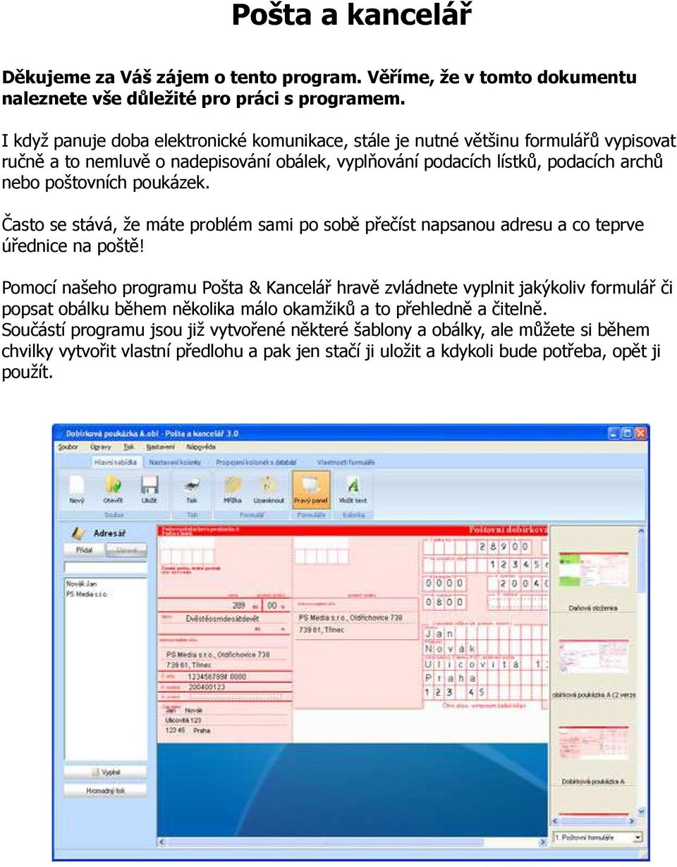 poukázek. Často se stává, že máte problém sami po sobě přečíst napsanou adresu a co teprve úřednice na poště!