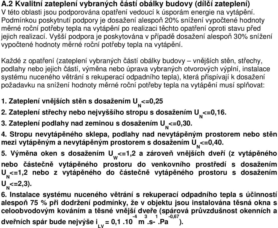 Vyšší podpora je poskytována v případě dosažení alespoň 30% snížení vypočtené hodnoty měrné roční potřeby tepla na vytápění.