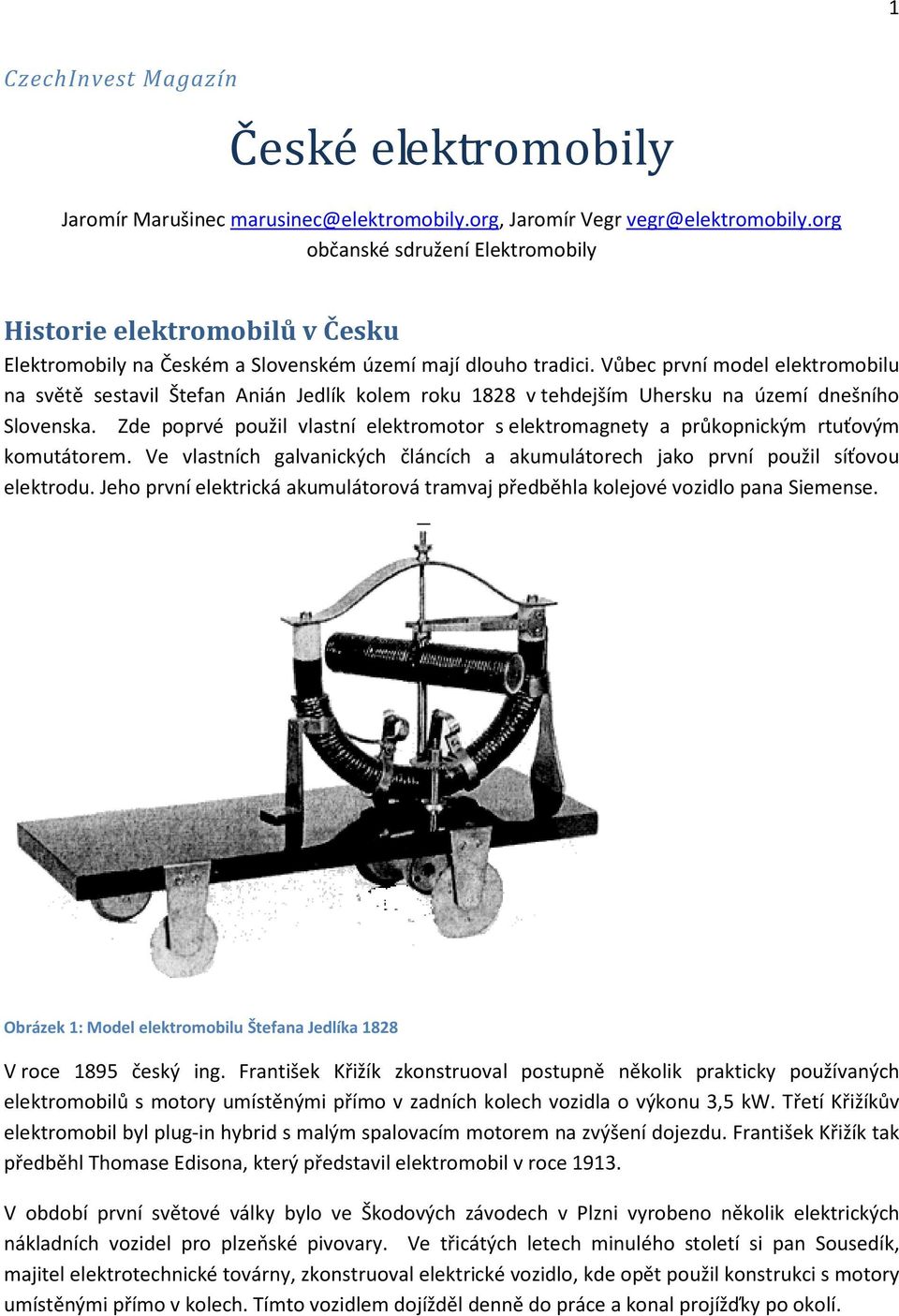 Vůbec první model elektromobilu na světě sestavil Štefan Anián Jedlík kolem roku 1828 v tehdejším Uhersku na území dnešního Slovenska.