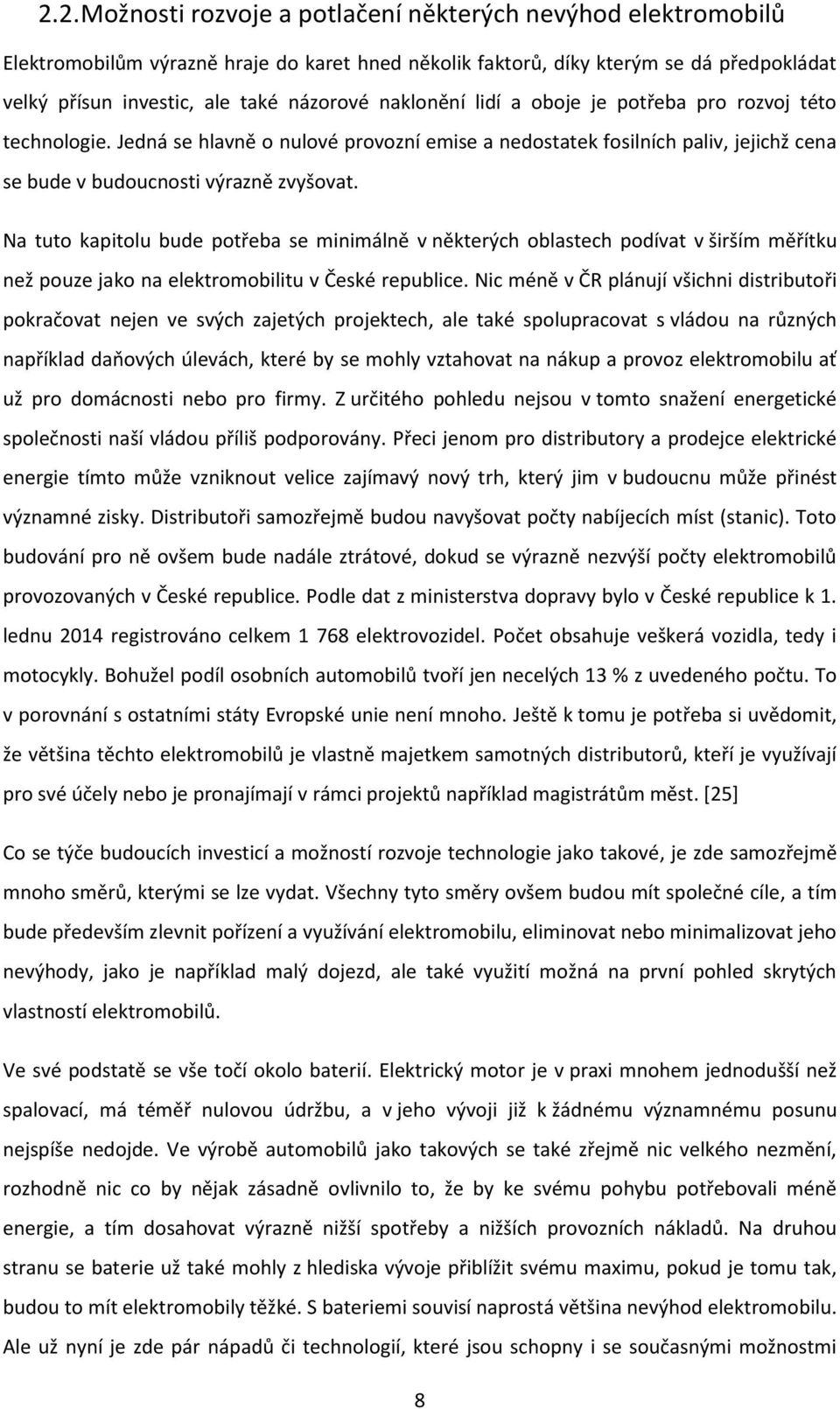 Na tuto kapitolu bude potřeba se minimálně v některých oblastech podívat v širším měřítku než pouze jako na elektromobilitu v České republice.