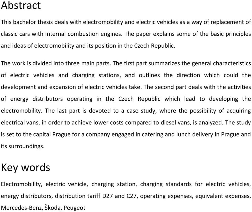 The first part summarizes the general characteristics of electric vehicles and charging stations, and outlines the direction which could the development and expansion of electric vehicles take.