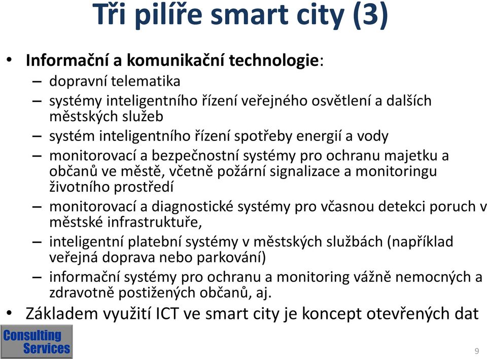 prostředí monitorovací a diagnostické systémy pro včasnou detekci poruch v městské infrastruktuře, inteligentní platební systémy v městských službách (například veřejná