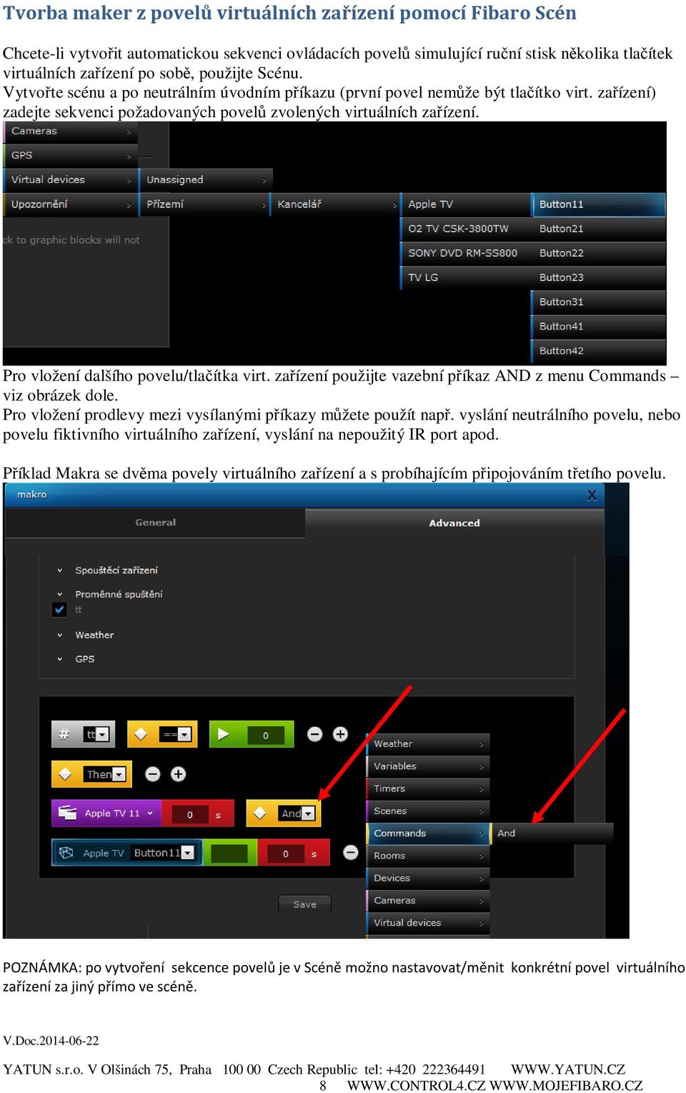 Pro vložení dalšího povelu/tlačítka virt. zařízení použijte vazební příkaz AND z menu Commands viz obrázek dole. Pro vložení prodlevy mezi vysílanými příkazy můžete použít např.