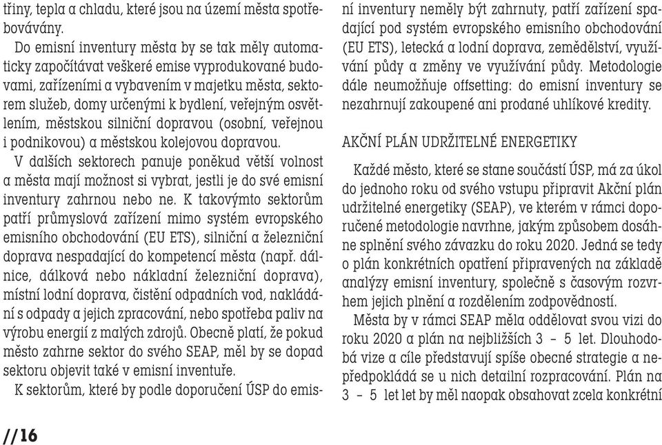 osvětlením, městskou silniční dopravou (osobní, veřejnou i podnikovou) a městskou kolejovou dopravou.