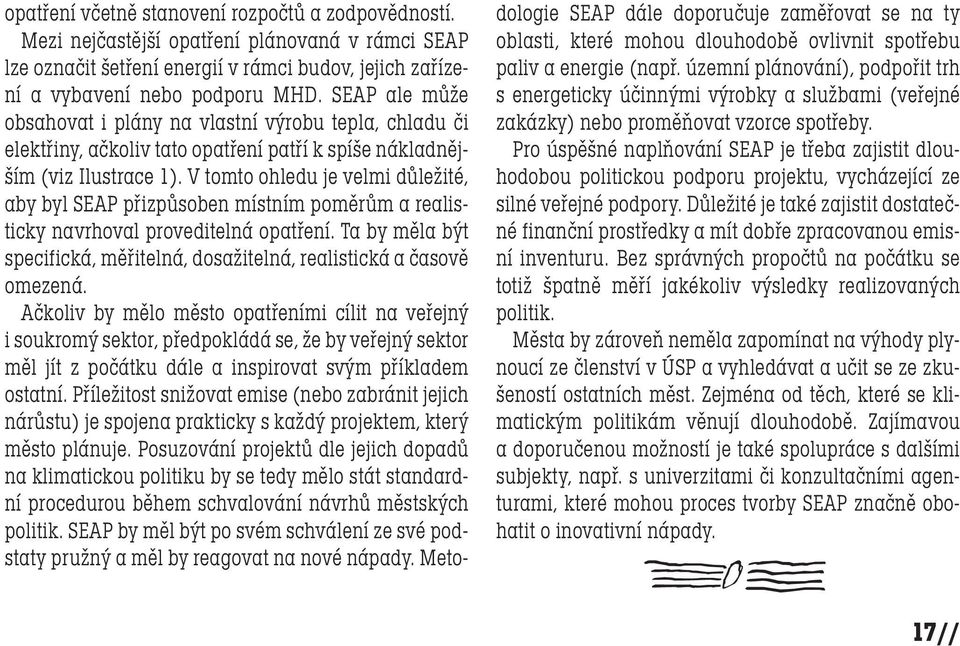 V tomto ohledu je velmi důležité, aby byl SEAP přizpůsoben místním poměrům a realisticky navrhoval proveditelná opatření.