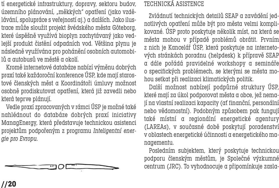 Většina plynu je následně využívána pro pohánění osobních automobilů a autobusů ve městě a okolí.