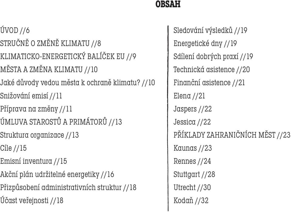 energetiky //16 Přizpůsobení administrativních struktur //18 Účast veřejnosti //18 Sledování výsledků //19 Energetické dny //19 Sdílení dobrých praxí //19